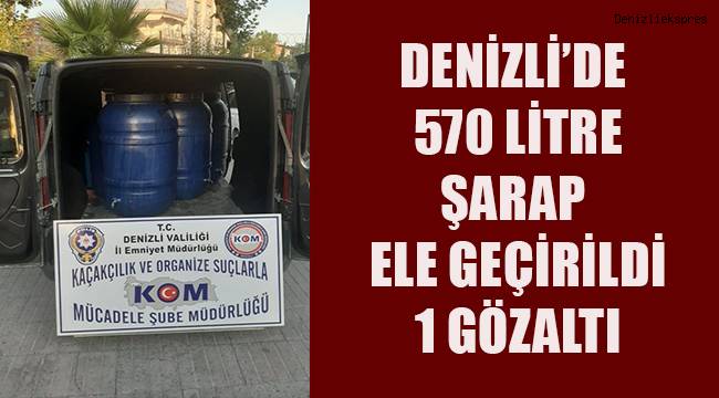 Denizli’de 570 litre şarap ele geçirildi