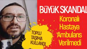 Denizli'de Büyük Skandal! Koronalı Hastaya Ambulans Verilmedi Toplu Taşımayı Kullandı