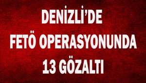 Denizli’de FETÖ operasyonu: 13 gözaltı