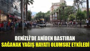 Denizli’de sağanak yağış hayatı olumsuz etkiledi