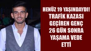 Denizli'de trafik kazasında yaralanan genç 26 gün sonra yaşamını yitirdi