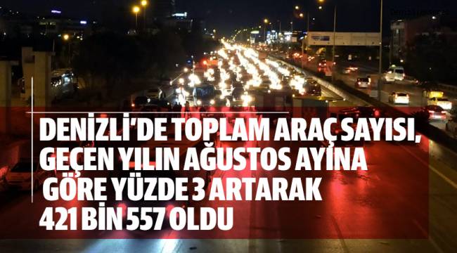 Denizli’deki araç sayısı 421 bin 557 oldu