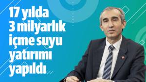 Denizli’ye 17 yılda 3 milyarlık içme suyu yatırımı yapıldı