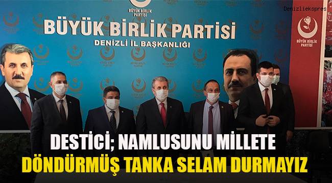 Destici; Namlusunu milletine döndürmüş tanka selam durmayız