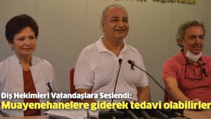 Diş hekimleri vatandaşlara seslendi: “Muayenehanelere giderek tedavi olabilirler”