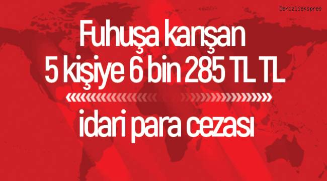 Fuhuşa karışan 5 kişiye 6 bin 285 TL TL idari para cezası
