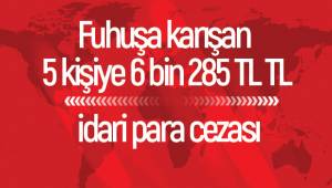 Fuhuşa karışan 5 kişiye 6 bin 285 TL TL idari para cezası