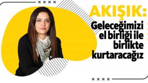 Geleceğimizi el birliği ile birlikte kurtaracağız