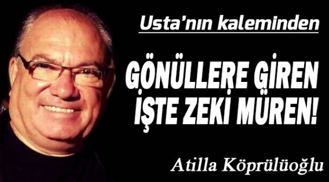 GÖNÜLLERE GİREN İŞTE ZEKİ MÜREN!