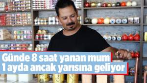 Günde 8 saat yanan mum 1 ayda ancak yarısına geliyor
