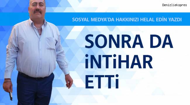 “Hakkınızı helal edin” yazdı, intihar etti