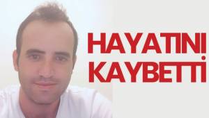 Hayatını kaybetti