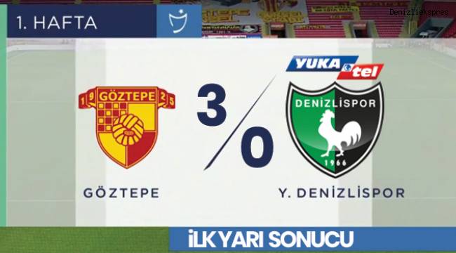 İlk Yarı Sonucu : Göztepe 3-0 Y.Denizlispor