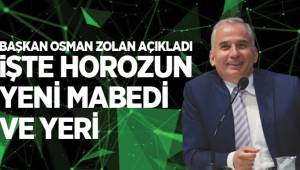 İŞTE HOROZUN YENİ MABEDİ VE YERİ