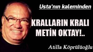 Kralların Kralı Metin Oktay!..