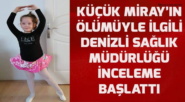 Küçük Miray'ın ölümü ile ilgili Denizli Sağlık Müdürlüğü inceleme başlattı