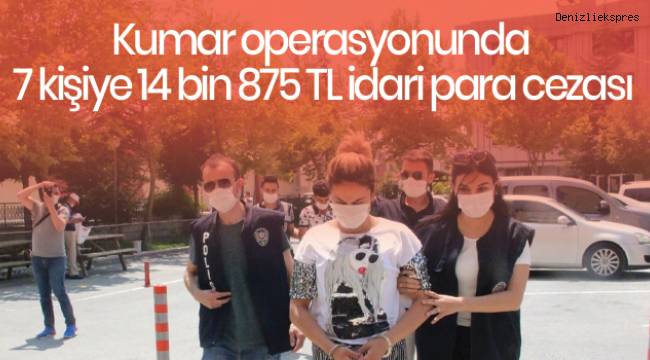 Kumar operasyonunda 7 kişiye 14 bin 875 TL idari para cezası