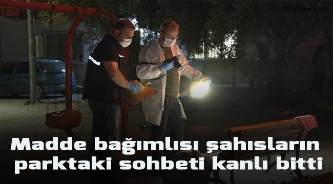 Madde bağımlısı şahısların parktaki sohbeti kanlı bitti