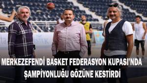 Merkezefendi Basket Federasyon Kupası'nda şampiyonluğu gözüne kestirdi