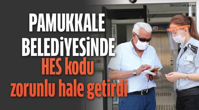 PAMUKKALE BELEDİYESİ'NE HES KODU OLMAYAN GİREMİYOR