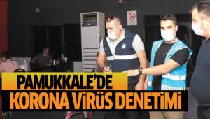 PAMUKKALE’DE KORONAVİRÜS DENETİMLERİ ARALIKSIZ DEVAM EDİYOR