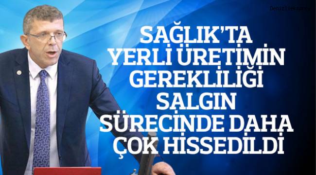 SAĞLIK’TA YERLİ ÜRETİMİN GEREKLİLİĞİ SALGIN SÜRECİNDE DAHA ÇOK HİSSEDİLDİ
