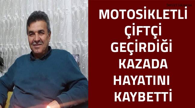 Tarladan eve dönen motosikletli çiftçi kazada öldü