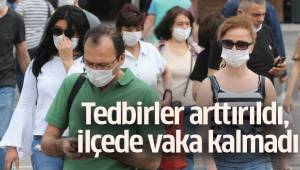 Tedbirler arttırıldı, ilçede vaka kalmadı