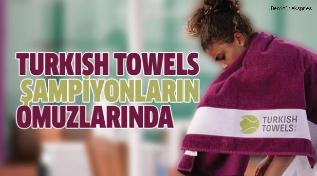 Turkısh Towels Şampiyonların Omuzlarında