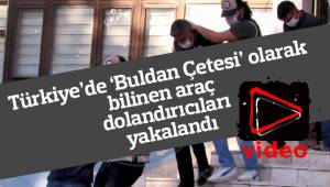 Türkiye’de ‘Buldan Çetesi’ olarak bilinen araç dolandırıcıları yakalandı