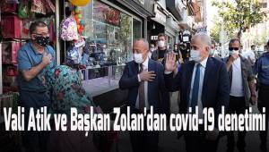 Vali Atik ve Başkan Zolan'dan Kovid-19 denetimi