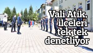 Vali Atik, ilçeleri tek tek denetliyor