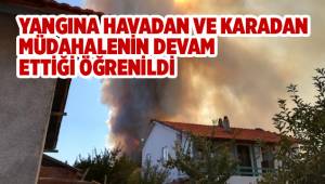 YANGINA HAVADAN VE KARADAN MÜDAHALENİN DEVAM ETTİĞİ ÖĞRENİLDİ