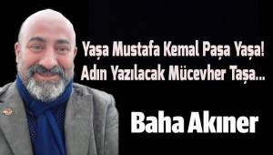 Yaşa Mustafa Kemal Paşa Yaşa! Adın Yazılacak Mücevher Taşa...