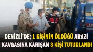 1 kişinin öldüğü arazi kavgasına karışan 3 şahıs tutuklandı