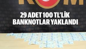 29 adet sahte 100 TL’lik banknotla yakalandı