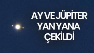 Ay ve Jüpiter bir birine çok yakın görüldü