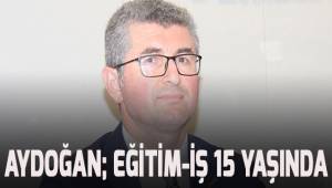Aydoğan; Eğitim-İş'in 15. Yılında da mücadelemizi sürdüreceğiz