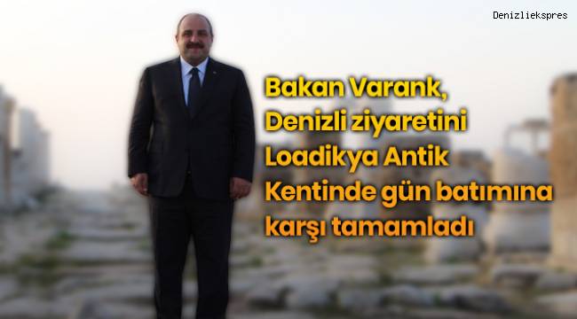Bakan Varank, Denizli ziyaretini Loadikya Antik Kentinde gün batımına karşı tamamladı