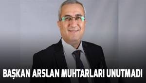 Başkan Arslan muhtarları unutmadı
