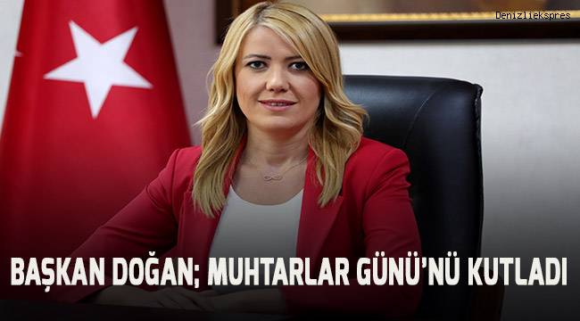 Başkan Doğan; Muhtarlar Günü'nü kutladı
