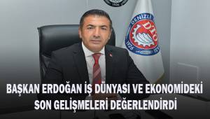 Başkan Erdoğan iş dünyası ve ekonomideki son gelişmeleri değerlendirdi