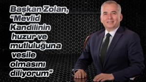 Başkan Zolan, “Mevlid Kandilinin huzur ve mutluluğuna vesile olmasını diliyorum”