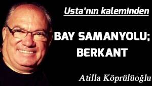 BAY SAMANYOLU; BERKANT
