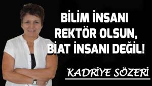 Bilim insanı rektör olsun, biat insanı değil...