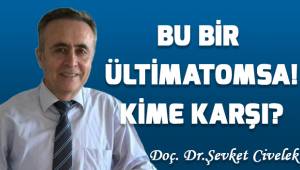 Bu bir ültimatomsa! Kime karşı?