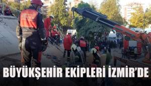 Büyükşehir ekipleri İzmir'de