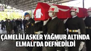 ÇAMELİLİ ASKER YAĞMUR ALTINDA ELMALI'DA DEFNEDİLDİ
