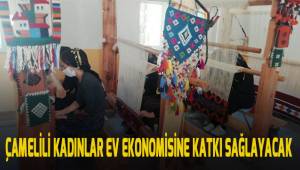Çamelili kadınlar ev ekonomisine katkı sağlayacak