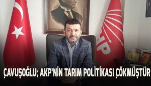 Çavuşoğlu; AKP'nin tarım politikası çökmüştür